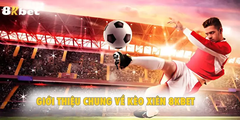 Giới thiệu chung về kèo xâu 8KBet