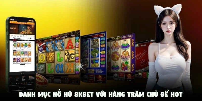 Danh mục nổ hũ 8KBet với hàng trăm chủ đề hot